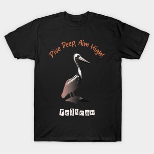 Motivational pelican philosophy! T-Shirt